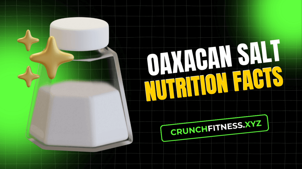 Oaxacan Salt Nutrition Facts: An Ultimate Guide