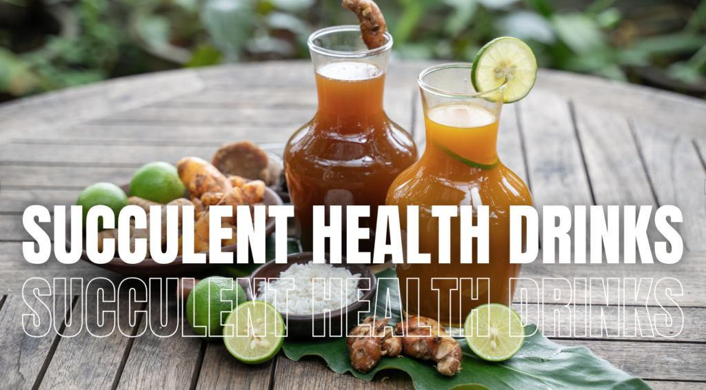 7 Succulent In Some Health Drinks